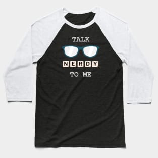 Talk Nerdy To Me Baseball T-Shirt